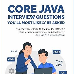 Core Java Interview Questions You’ll Most Likely Be Asked (Second Edition): Java 8/9 Refresher, Scenario-Based Q&A, Resume & Interview Tips (Job Interview Questions Series)